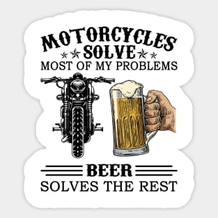 Motorcycles Solve Most Of My Problems Beer Solves The Rest Sticker